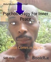 Psychotherapy For Inner Peace - Peace Comes in Pieces