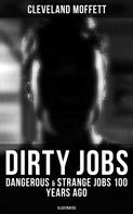 Cleveland Moffett: Dirty Jobs: Dangerous & Strange Jobs 100 Years Ago (Illustrated) 
