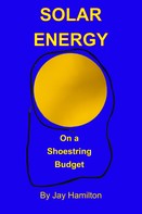 Jay Hamilton: Solar Energy On A Shoestring Budget 