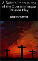 Joseph Krauskopf: A Rabbi's Impressions of the Oberammergau Passion Play 