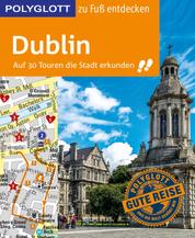 POLYGLOTT Reiseführer Dublin zu Fuß entdecken - Auf 30 Touren die Stadt erkunden