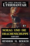 Hendrik M. Bekker: Norag und die Drachenschuppe Die Ewige Schlacht von Lyrrhantar #7 