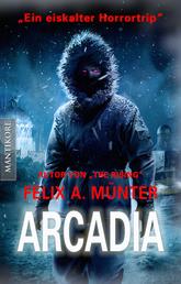 Arcadia - Eiskalter Horrortrip aus der Feder von "The Rising" - Autor Felix A. Münter