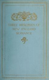 Three Heroines of New England Romance - Their true storrown