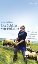 Die Schäferin von Yorkshire - Mein Leben mit sieben Kindern, 900 Schafen und einem Mann