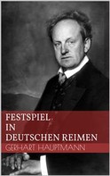 Gerhart Hauptmann: Festspiel in deutschen Reimen 