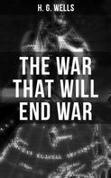 H. G. Wells: THE WAR THAT WILL END WAR 