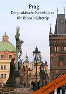 Angeline Bauer: Prag - Der praktische Reiseführer für Ihren Städtetrip ★★★★