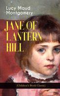 Lucy Maud Montgomery: JANE OF LANTERN HILL (Children's Book Classic) 