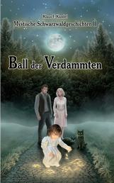 Ball der Verdammten - Mystische Schwarzwaldgeschichten II