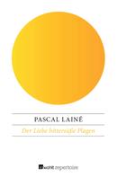 Pascal Lainé: Der Liebe bittersüße Plagen 