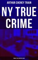 Arthur Cheney Train: NY True Crime: Turn of the Century Cases 