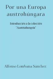 Por una Europa austrohúngara - Introducción a la colección "Austriahungría"