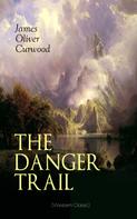 James Oliver Curwood: THE DANGER TRAIL (Western Classic) 