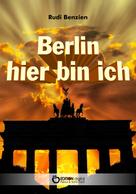 Rudi Benzien: Berlin, hier bin ich 
