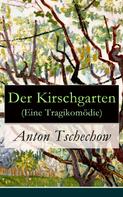 Anton Tschechow: Der Kirschgarten (Eine Tragikomödie) 