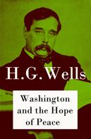 H. G. Wells: Washington and the Hope of Peace (The original unabridged edition) 