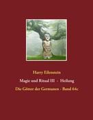 Harry Eilenstein: Magie und Ritual III - Heilung 