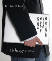 Oh happy brain... - Mit der richtigen Ernährung fit durch den Büroalltag