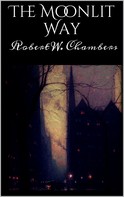 Robert W. Chambers: The Moonlit Way 