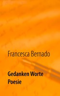 Francesca Bernado: Gedanken Worte Poesie 