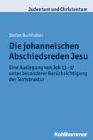 Stefan Markus Burkhalter: Die johanneischen Abschiedsreden Jesu 