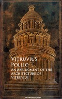 Vitruvius Pollio: An Abridgment of the Architecture of Vitruvius 