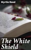 Myrtle Reed: The White Shield 