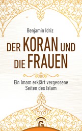 Der Koran und die Frauen - Ein Imam erklärt vergessene Seiten des Islam