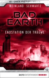 Bad Earth 18 - Science-Fiction-Serie - Endstation der Träume