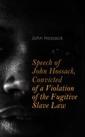 John Hossack: Speech of John Hossack, Convicted of a Violation of the Fugitive Slave Law 