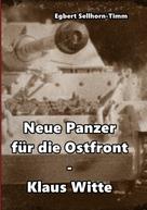Egbert Sellhorn-Timm: Neue Panzer für die Ostfront Klaus Witte ★★★★