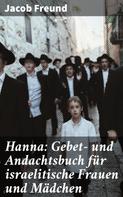 Jacob Freund: Hanna: Gebet- und Andachtsbuch für israelitische Frauen und Mädchen 