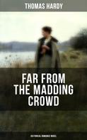 Thomas Hardy: FAR FROM THE MADDING CROWD (Historical Romance Novel) 