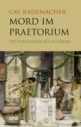 Mord im Praetorium - Historischer Köln-Krimi