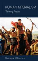Tenney Frank: Roman Imperialism (Serapis Classics) 