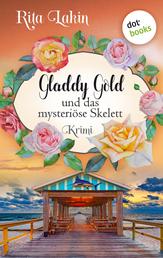 Gladdy Gold und das mysteriöse Skelett: Band 5 - cosy crime