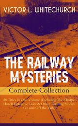 THE RAILWAY MYSTERIES - Complete Collection: 28 Titles in One Volume (Including The Thorpe Hazell Detective Tales & Other Thrilling Stories On and Off the Rails) - Peter Crane's Cigars, The Stolen Necklace, A Case of Signaling, Winning the Race, The Ruse That Succeeded, Between Two Fires, A Policy of Silence, In a Tight Fix, A Warning in Red and many more