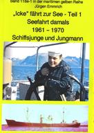 Jürgen Emmrich: "Icke" fährt zur See - Teil 1 - Seefahrt damals um 1961 - Schiffsjunge und Jungmann 