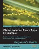 Zeeshan Chawdhary: iPhone Location Aware Apps by Example Beginner's Guide 