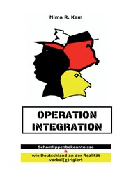 Operation Integration - Schamlippenbekenntnisse & wie Deutschland an der Realitiät vorbei(e)rigiert