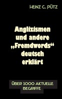 Heinz C. Pütz: Anglizismen und andere "Fremdwords" deutsch erklärt 