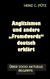Anglizismen und andere "Fremdwords" deutsch erklärt - Über 1000 aktuelle Begriffe