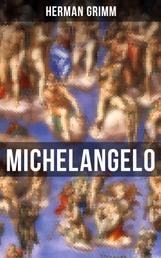 Michelangelo - Sein Leben in Geschichte und Kultur seiner Zeit, der Blütezeit der Kunst in Florenz und Rom