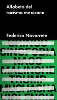 Federico Navarrete: Alfabeto del racismo mexicano 