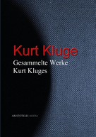 Kurt Kluge: Gesammelte Werke Kurt Kluges 