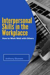 Interpersonal Skills in the Workplace - How to Work Well with Others