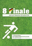 Gerd Forahn: 8 Finale und ein bisschen drumherum ... 