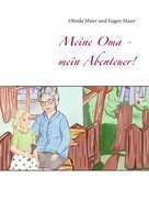 Olinda Maier: Meine Oma - mein Abenteuer! 