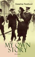 Emmeline Pankhurst: MY OWN STORY (Illustrated) 